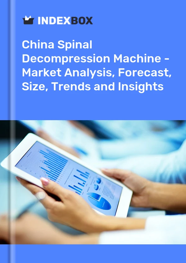 Report China Spinal Decompression Machine - Market Analysis, Forecast, Size, Trends and Insights